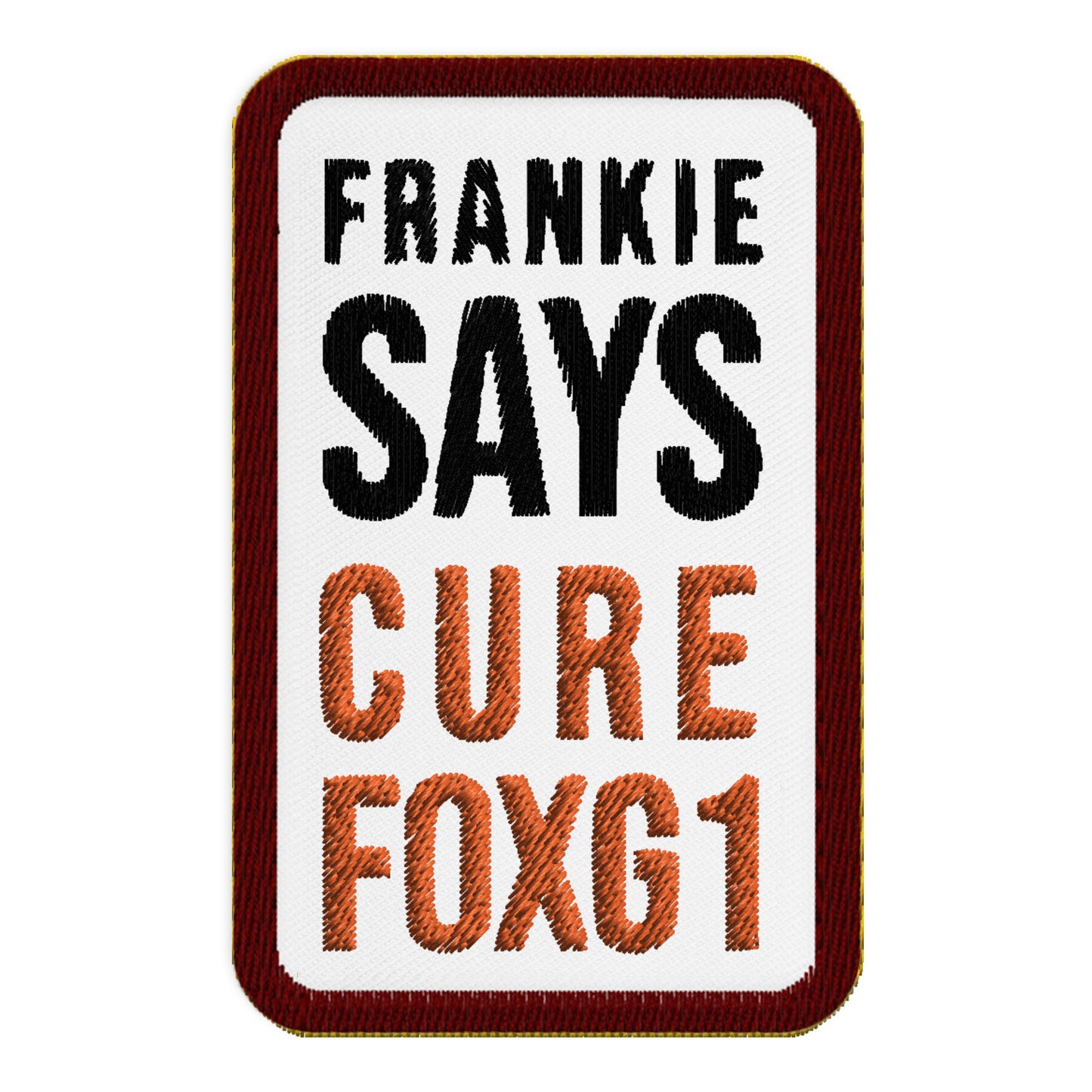 Frankie Says Cure FOXG1 - Embroidered Patch - 3"