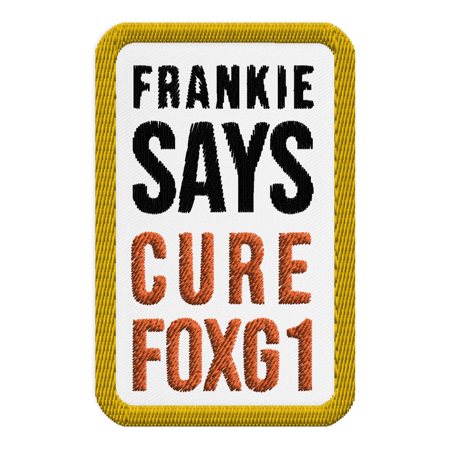 Frankie Says Cure FOXG1 - Embroidered Patch - 3"