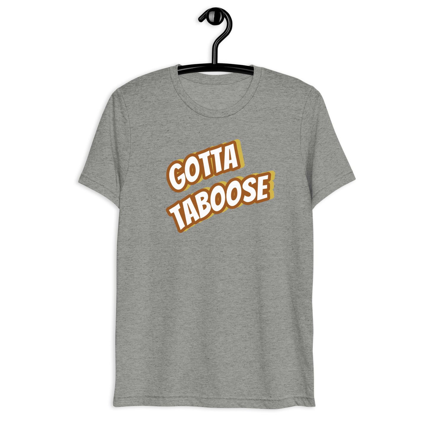 Gotta TABoose tri-blend tee (with) more colors