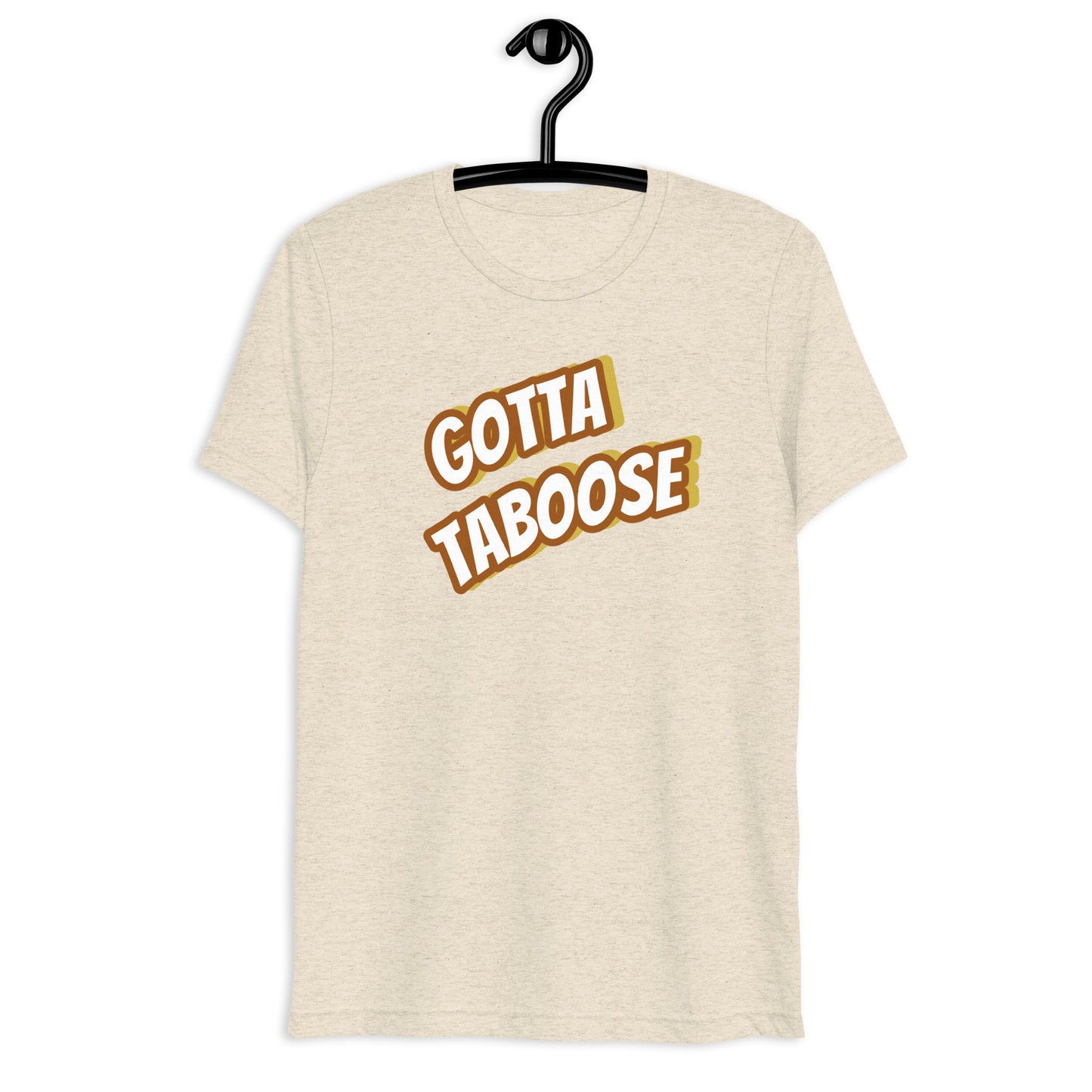 Gotta TABoose tri-blend tee (with) more colors