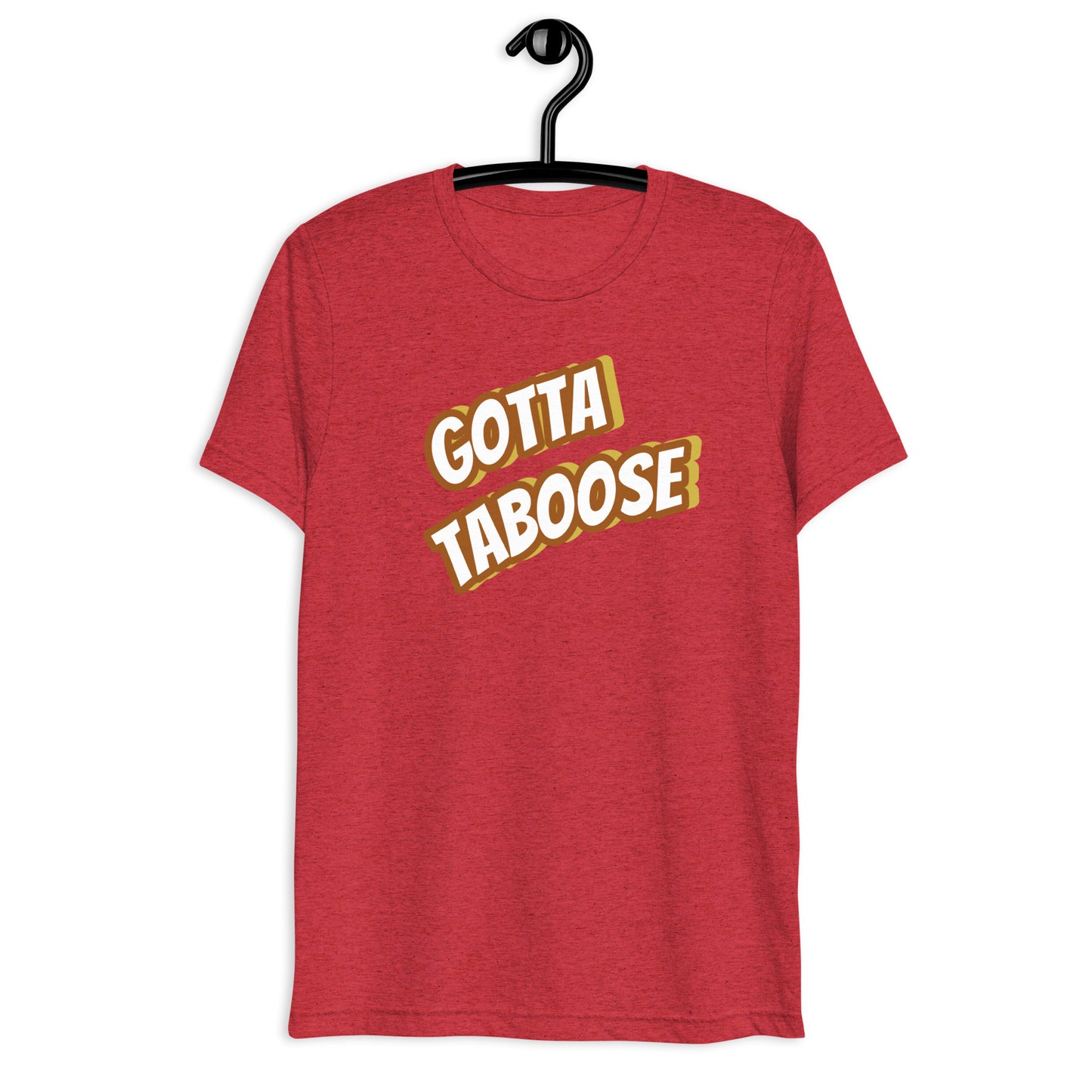 Gotta TABoose tri-blend tee (with) more colors